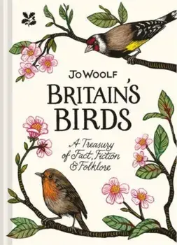 Britain's Birds. A Treasury of Fact, Fiction and Folklore, Hardback/Jo Woolf