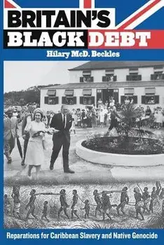 Britain's Black Debt: Reparations for Caribbean Slavery and Native Genocide, Paperback/Hilary MCD Beckles