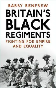 Britain's Black Regiments. Fighting for Empire and Equality, Paperback/Barry Renfrew