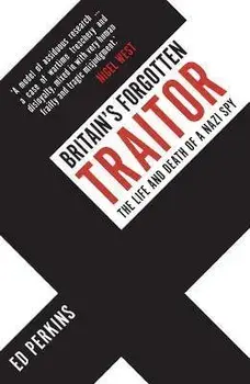 Britain's Forgotten Traitor. The Life and Death of a Nazi Spy, Paperback/Ed Perkins