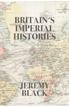 Britain's Imperial Histories - Jeremy Black