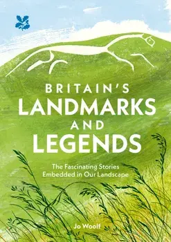 Britain's Landmarks and Legends. The Fascinating Stories Embedded in Our Landscape, Hardback/National Trust Books