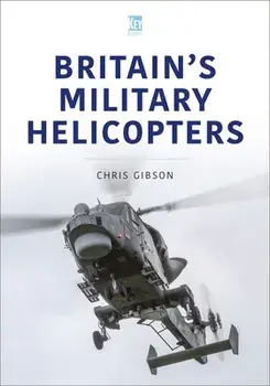 Britain's Military Helicopters, Paperback/Chris Gibson