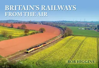 Britain's Railways from the Air, Paperback/Rob Higgins