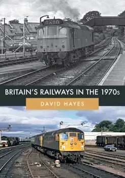 Britain's Railways in the 1970s, Paperback/David Hayes