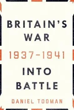 Britain's War: Into Battle, 1937-1941, Hardcover/Daniel Todman