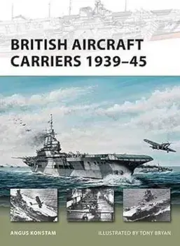 British Aircraft Carriers 1939-45/Angus Konstam