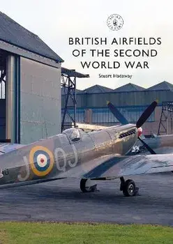 British Airfields of the Second World War, Paperback/Stuart Hadaway