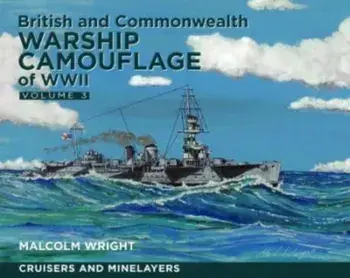 British and Commonwealth Warship Camouflage of WWII. Volume III: Cruisers and Minelayers, Paperback/Malcolm George Wright