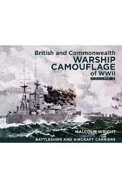 British and Commonwealth Warship Camouflage of WWII: Volume II - Battleships & Aircraft Carriers - Malcolm George Wright