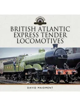 British Atlantic Express Tender Locomotives, Hardback/David Maidment