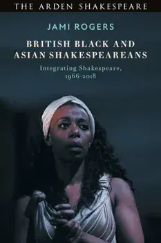 British Black and Asian Shakespeareans. Integrating Shakespeare, 1966-2018, Paperback/Dr Jami Rogers