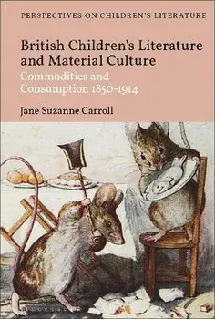 British Children's Literature and Material Culture. Commodities and Consumption 1850-1914, Hardback/***