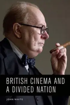 British Cinema and a Divided Nation, Hardback/John White