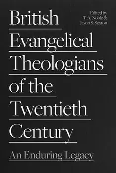 British Evangelical Theologians of the Twentieth Century. An Enduring Legacy, Paperback/***