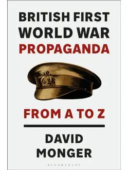 British First World War Propaganda. From A to Z, Paperback/David Monger
