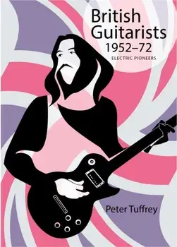 British Guitarists 1952-1972. Electric Pioneers, Hardback/Peter Tuffrey