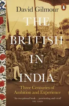 British in India. Three Centuries of Ambition and Experience, Paperback/David Gilmour