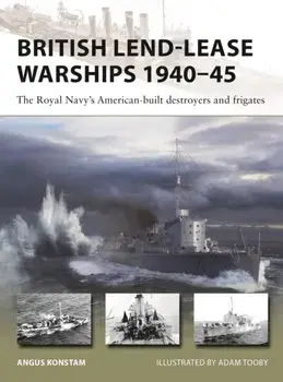 British Lend-Lease Warships 1940–45. The Royal Navy's American-built destroyers and frigates, Paperback/Angus Konstam