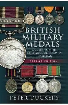 British Military Medals: A Guide for the Collector and Family Historian - Peter Duckers