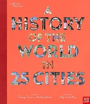 British Museum: A History of the World in 25 Cities, Hardback/Andrew Donkin