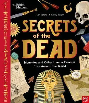 British Museum: Secrets of the Dead. Mummies and Other Human Remains from Around the World, Hardback/Matt Ralphs