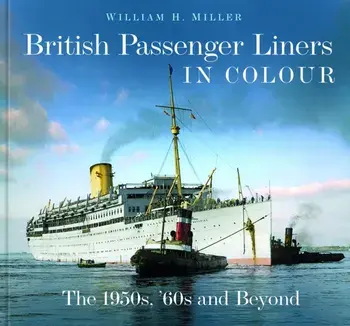 British Passenger Liners in Colour. The 1950s, '60s and Beyond, Hardback/William H. Miller