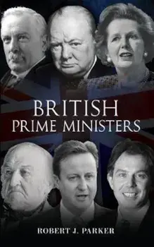 British Prime Ministers, Paperback/Robert J Parker