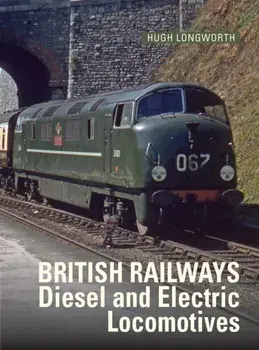 British Railways Diesel and Electric Locomotives, Hardback/Hugh (Author) Longworth