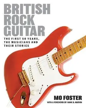 British Rock Guitar. The first 50 years, the musicians and their stories, New ed, Paperback/Mo Foster