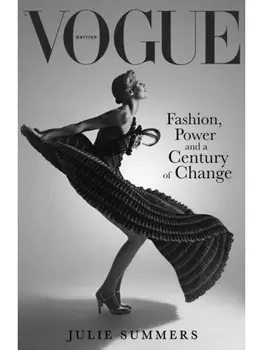 British Vogue. Fashion, Power and a Century of Change, Paperback/Julie Summers