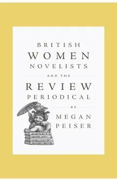 British Women Novelists and the Review Periodical - Megan Peiser