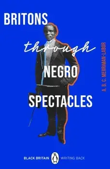 Britons Through Negro Spectacles, Paperback/ABC Merriman-Labor