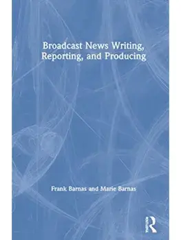 Broadcast News Writing, Reporting, and Producing. 8 ed, Hardback/Marie Barnas
