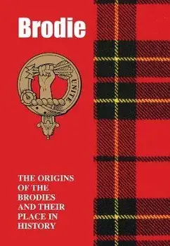 Brodie. The Origins of the Brodies and Their Place in History, Paperback/Iain Gray