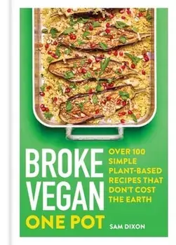 Broke Vegan: One Pot. Over 100 simple plant-based recipes that don't cost the Earth, Hardback/Sam Dixon