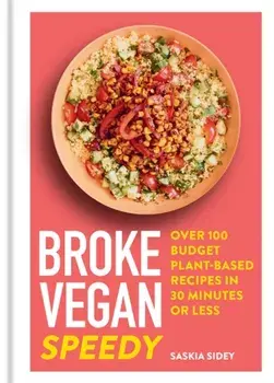 Broke Vegan: Speedy. Over 100 budget plant-based recipes in 30 minutes or less, Hardback/Saskia Sidey
