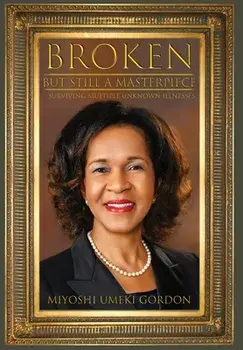 Broken But Still A Masterpiece: Surviving Multiple Unknown Illnesses, Hardcover/Miyoshi U. Gordon