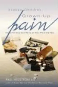 Broken Children, Grown-Up Pain (Revised): Understanding the Effects of Your Wounded Past, Paperback/Paul Hegstrom