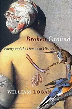 Broken Ground. Poetry and the Demon of History, Hardback/William Logan