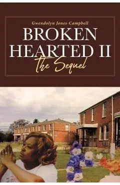 Broken Hearted II: The Sequel - Gwendolyn Jones-campbell