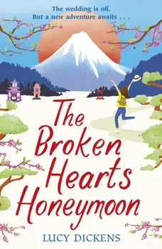 Broken Hearts Honeymoon. A feel-good tale that will transport you to the cherry blossoms of Tokyo, Paperback/Lucy Dickens