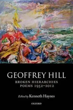 Broken Hierarchies, Paperback/Geoffrey Hill