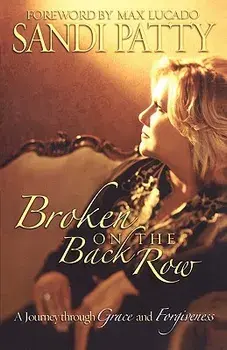 Broken on the Back Row: A Journey Through Grace and Forgiveness, Paperback/Sandi Patty