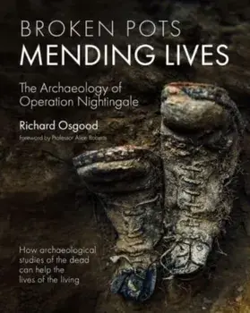 Broken Pots, Mending Lives. The Archaeology of Operation Nightingale, Hardback/Richard Osgood