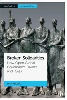 Broken Solidarities. How Open Global Governance Divides and Rules, Hardback/***
