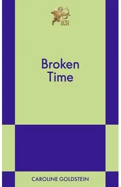 Broken Time: An 831 Stories Romance - Caroline Goldstein
