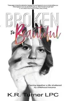 Broken to Beautiful, Paperback/Kr Turner