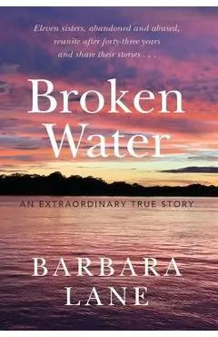 Broken Water: An Extraordinary True Story - Barbara Lane