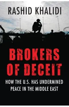 Brokers of Deceit: How the US Has Undermined Peace in the Middle East - Rashid Khalidi